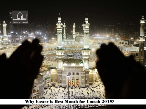 Why Easter is Best Month for Umrah 2019